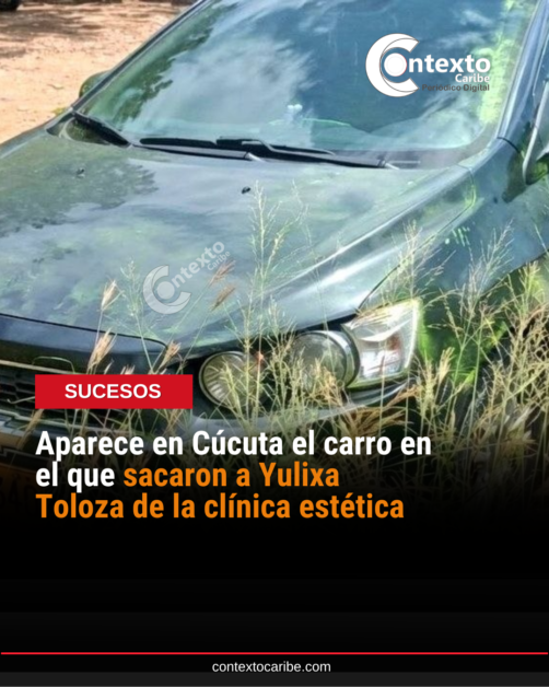 Aparece en Cúcuta el carro en el que sacaron a Yulixa Toloza de la clínica estética